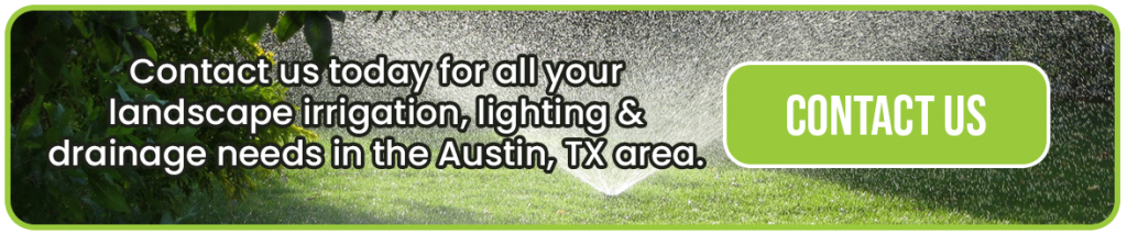 Contact us today for all your landscape irrigation, lighting & drainage needs in the Austin, TX area.