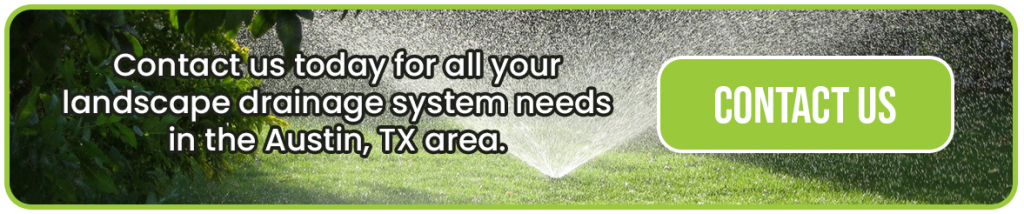Contact us today for all your landscape drainage system needs in the Austin, TX area